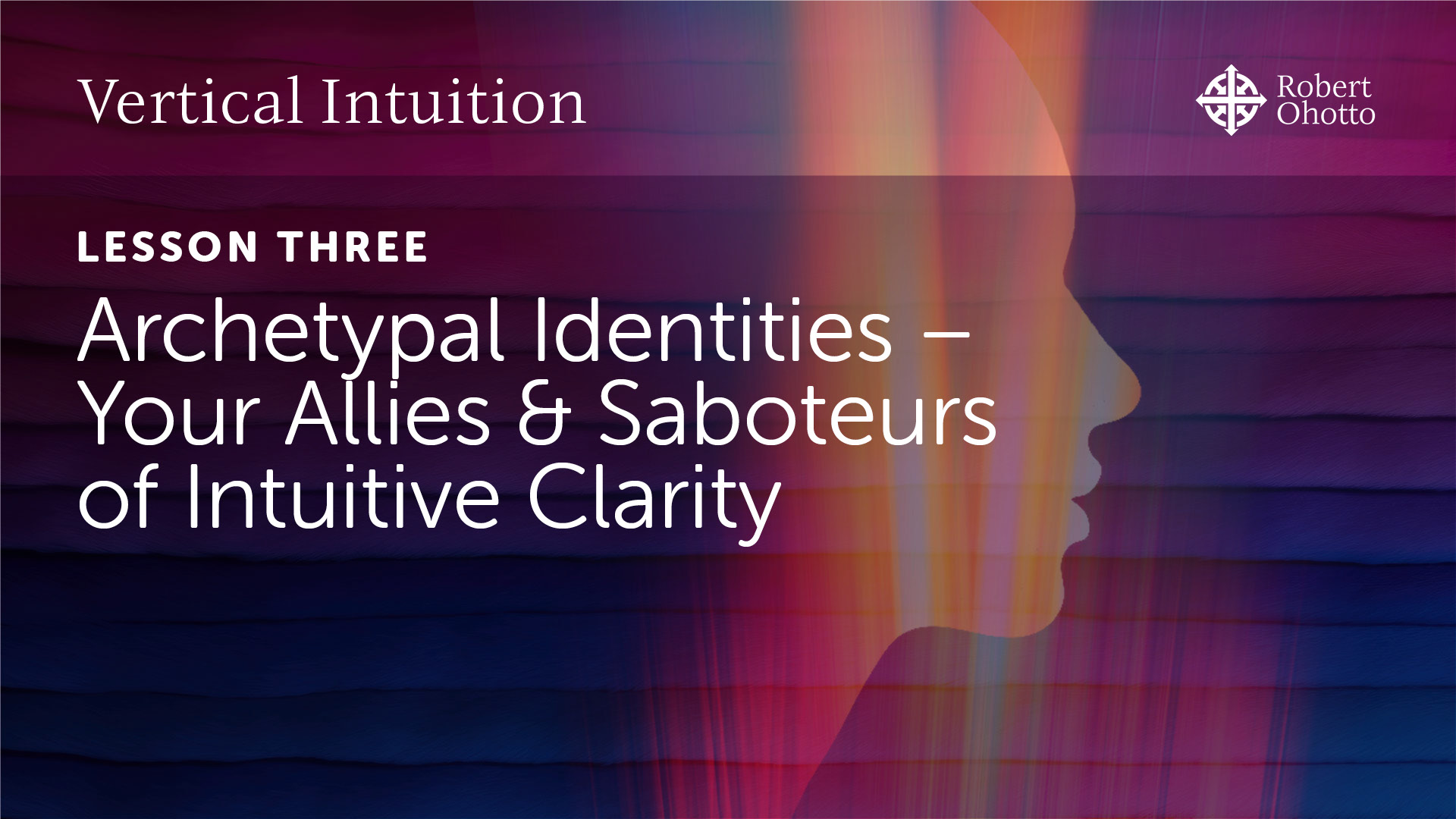 Lesson Three: Archetypal Identities – Your Allies & Saboteurs of Intuitive Clarity
